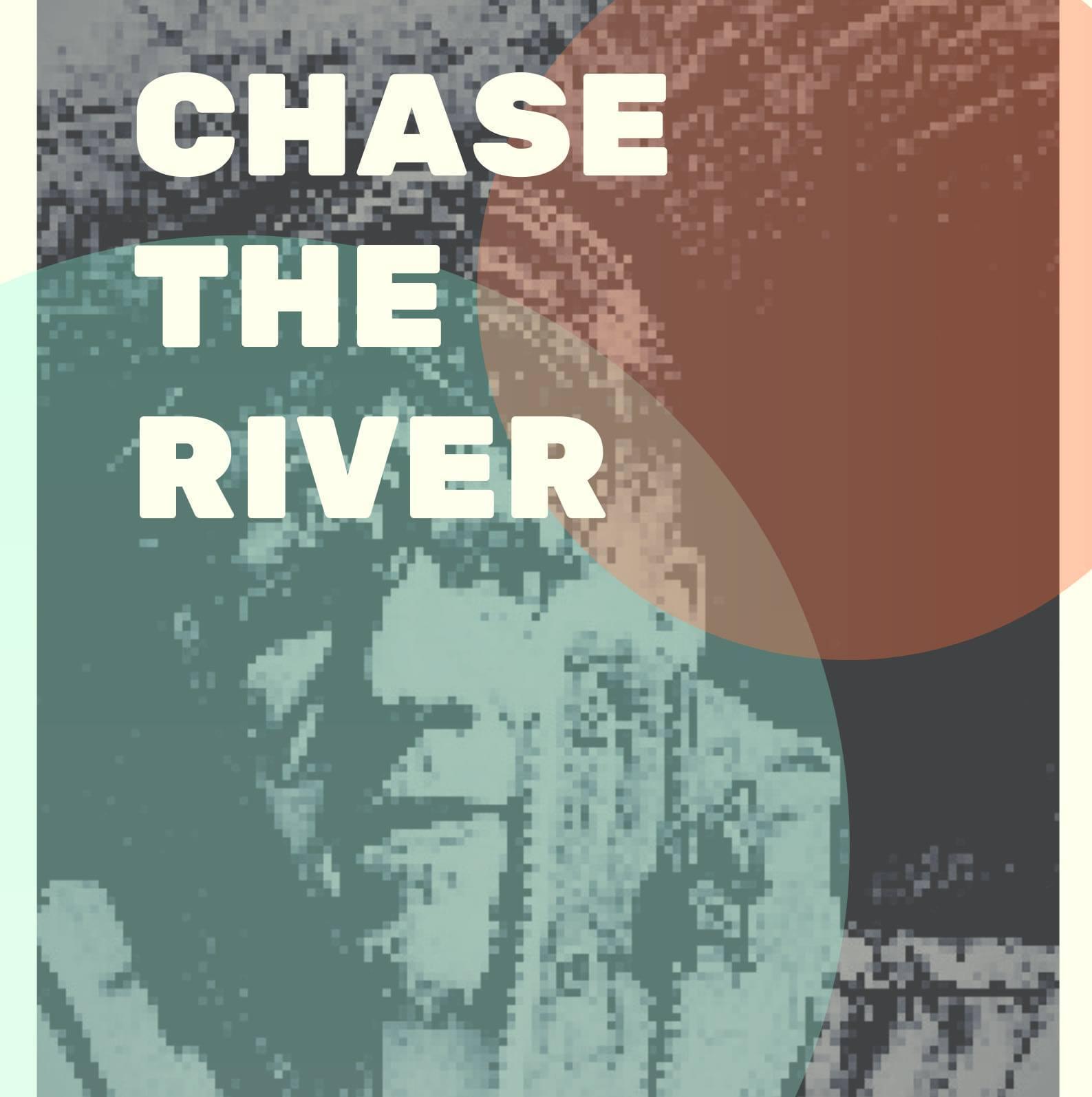 Chase The River