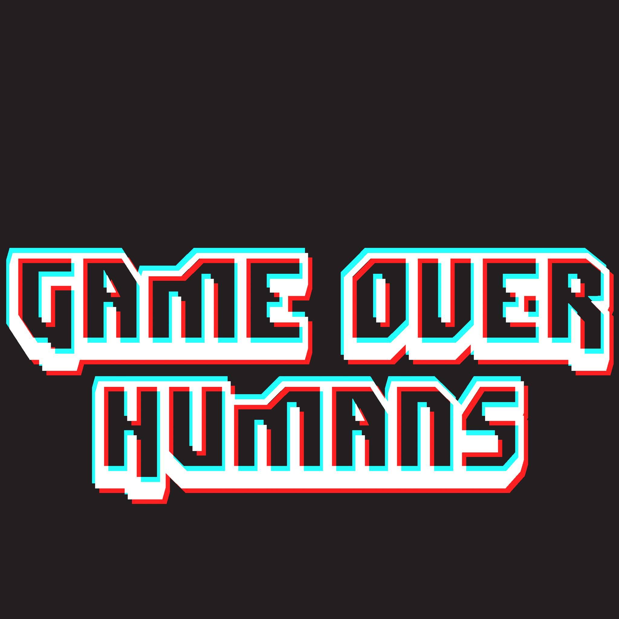 Game Over Humans