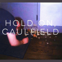 HOLD ON, CAULFIELD