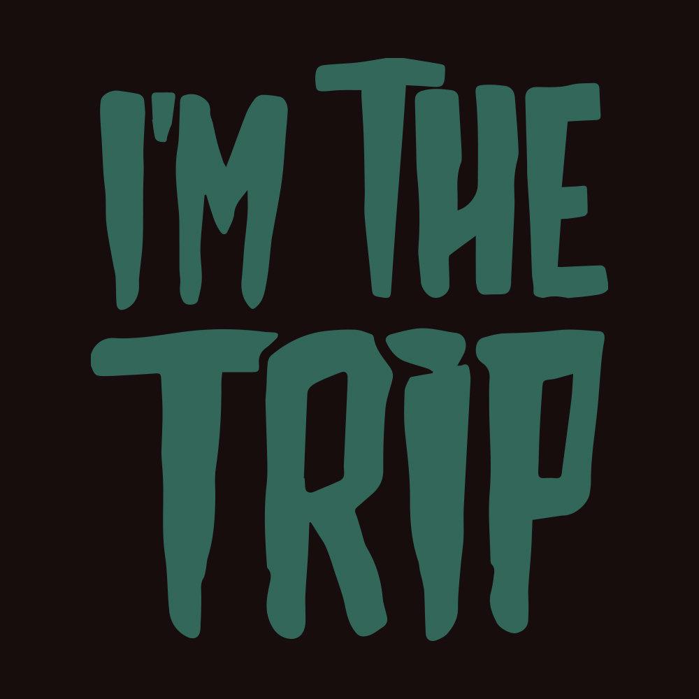 I'm the Trip