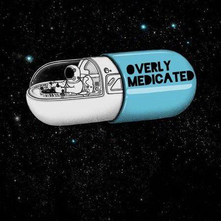Overly Medicated