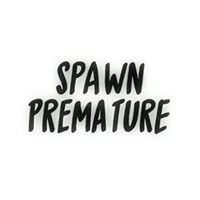 Spawn Premature