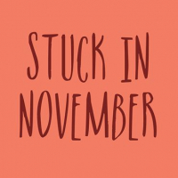Stuck in November
