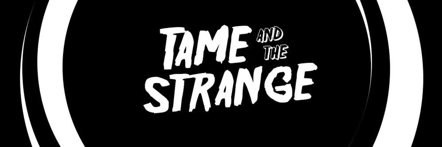 Tame and The Strange