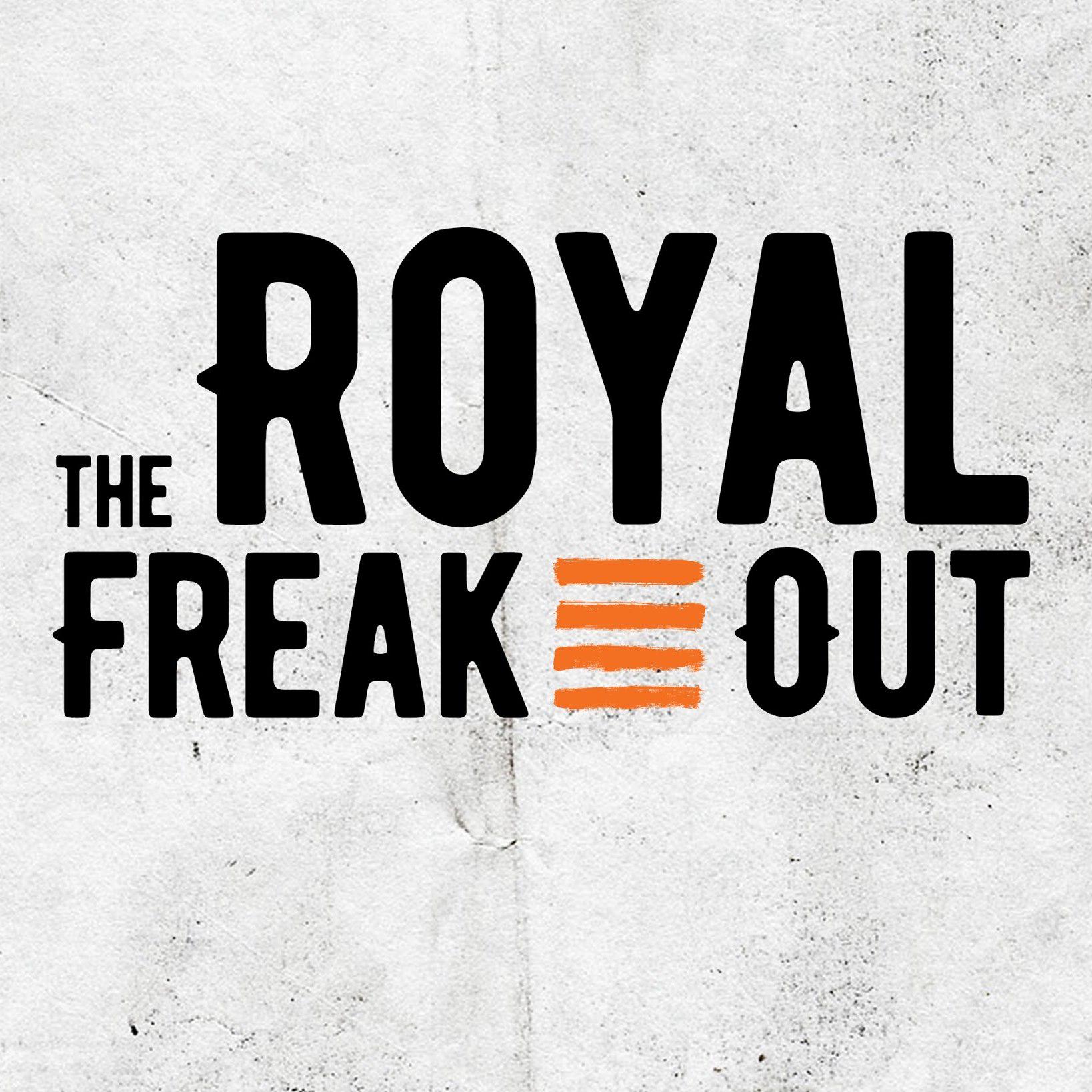 The Royal Freak Out