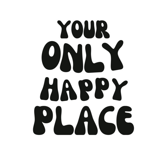your only happy place